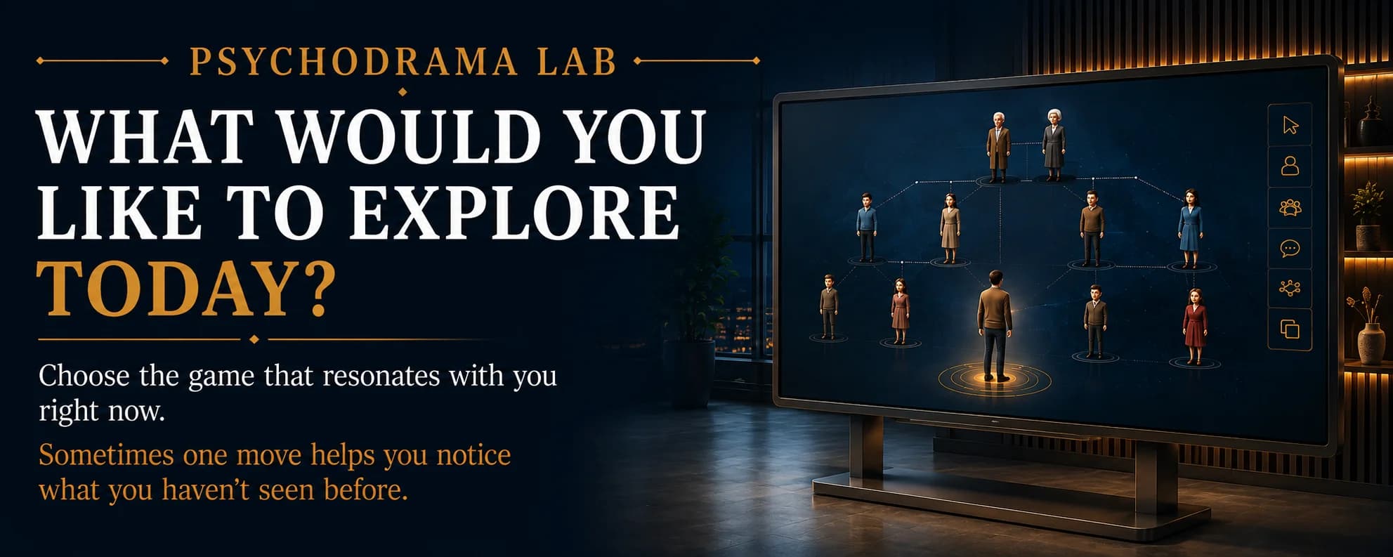 Psychodrama Lab. What Would You Like To Explore Today? Choose the game that resonates with you right now. Sometimes one move helps you notice what you haven't seen before.