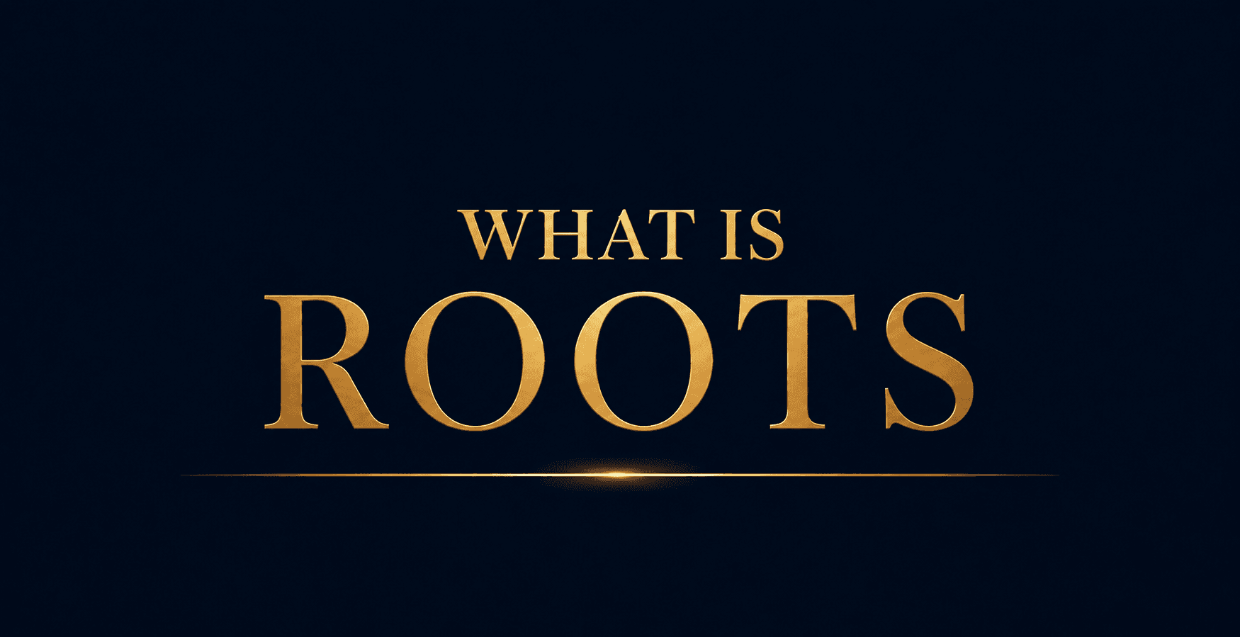 What is ROOTS